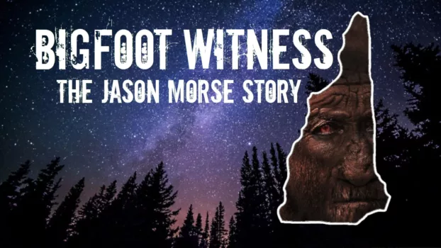 Watch Bigfoot Witness: The Jason Morse Story Trailer