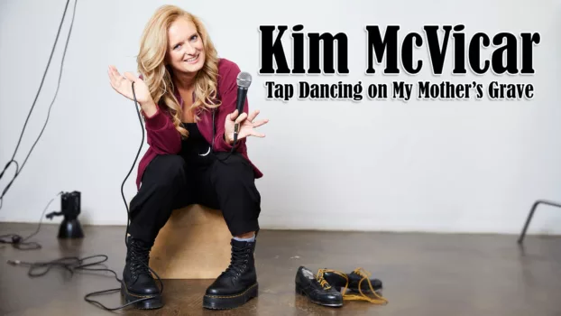 Watch Kim McVicar: Tap Dancing on My Mother's Grave Trailer