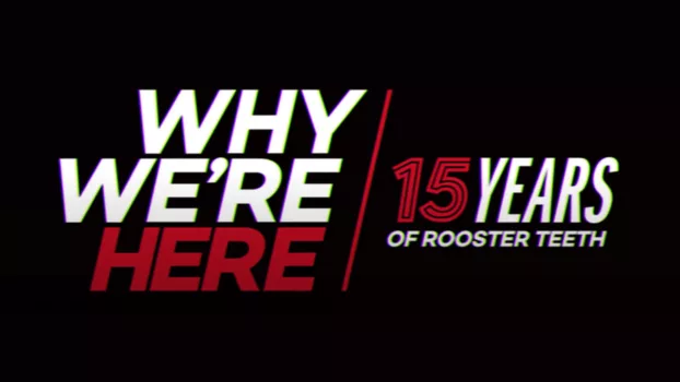Watch Why We’re Here: 15 Years of Rooster Teeth Trailer