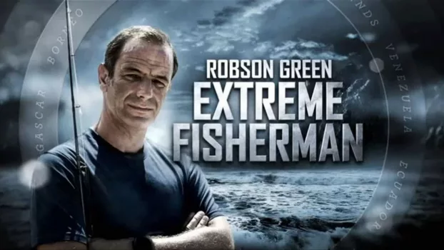 Robson Green: Extreme Fisherman