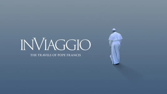 Watch In Viaggio: The Travels of Pope Francis Trailer