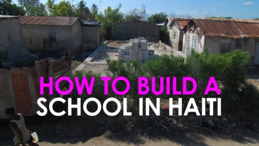 Watch How (not) to Build a School in Haiti Trailer