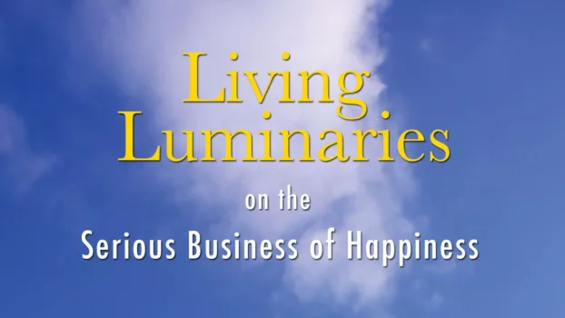 Watch Living Luminaries: On the Serious Business of Happiness Trailer