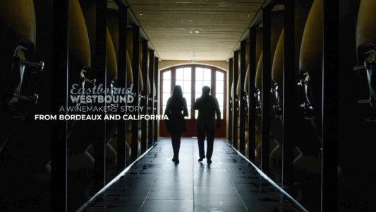 Watch Eastbound Westbound: A Winemaker’s Story From Bordeaux and California Trailer
