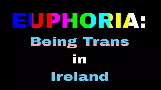 Euphoria: Being Trans in Ireland