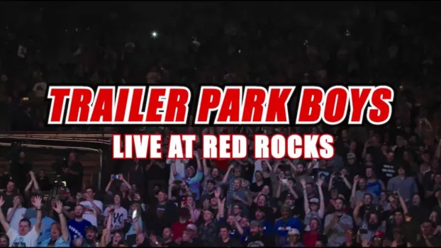 Watch Trailer Park Boys: Live at Red Rocks Trailer
