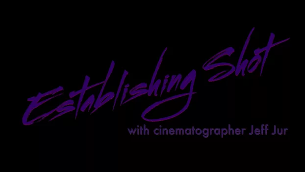 Establishing Shot with Cinematographer Jeff Jur