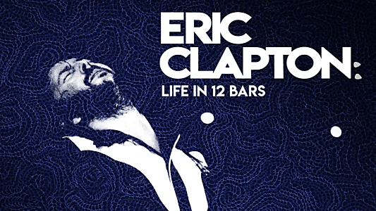 Eric Clapton: Life in 12 Bars