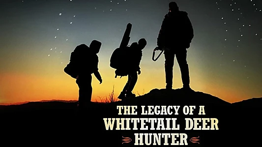 The Legacy of a Whitetail Deer Hunter