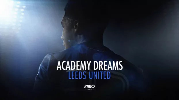 Watch Academy Dreams: Leeds United Trailer