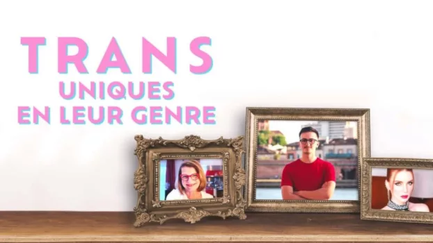 Trans - Uniques en leur genre