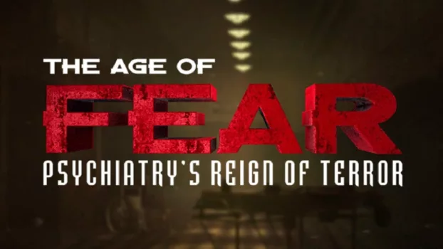 Age of Fear: Psychiatry's Reign of Terror