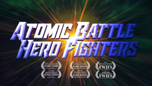 Watch Atomic Battle Hero Fighters Trailer