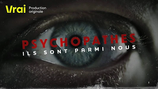 Psychopathes : Ils sont parmi nous