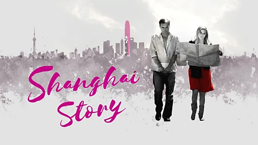 Watch Shanghai Story Trailer