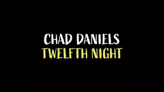 Chad Daniels: Twelfth Night