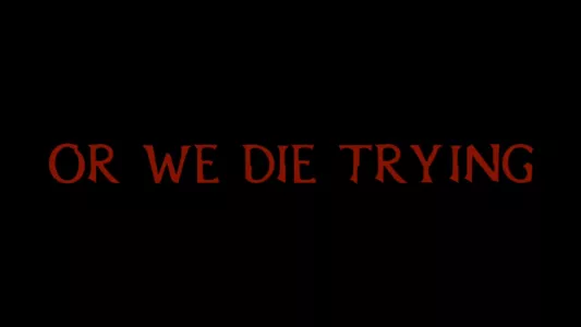 Watch Or We Die Trying Trailer