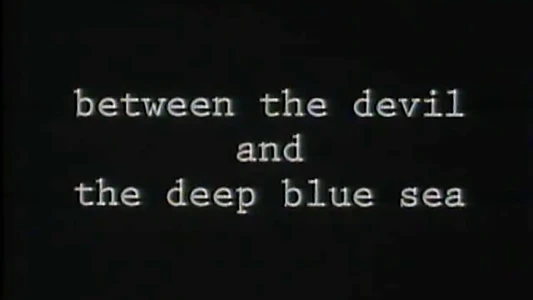 Between the Devil and the Deep Blue Sea