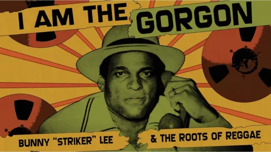 Watch I Am the Gorgon: Bunny 'Striker' Lee and the Roots of Reggae Trailer