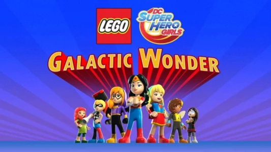 Watch LEGO DC Super Hero Girls: Galactic Wonder Trailer
