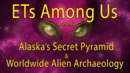 Watch ETs Among Us Presents: Alaska's Secret Pyramid and Worldwide Alien Archaeology Trailer