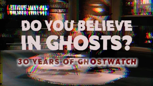Do You Believe In Ghosts?: 30 Years of Ghostwatch