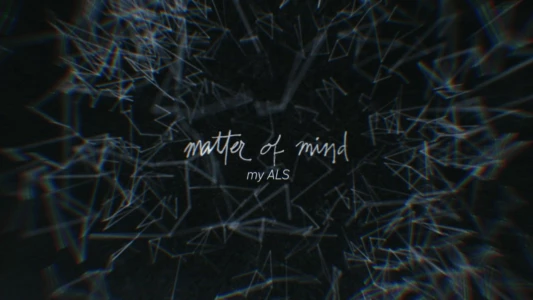 Watch Matter of Mind: My ALS Trailer