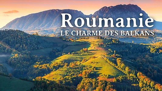 Roumanie, le charme des Balkans