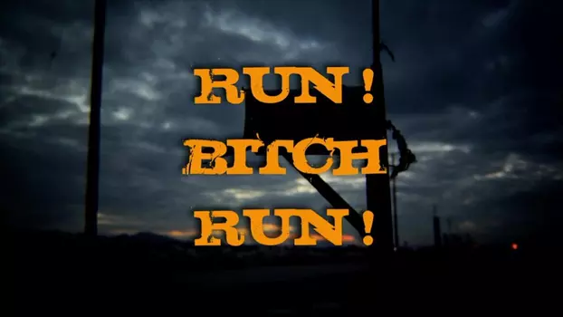 Run! Bitch Run!