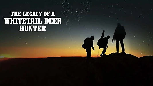 The Legacy of a Whitetail Deer Hunter