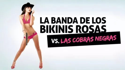 La banda de los bikinis rosas Vs. Cobras negras