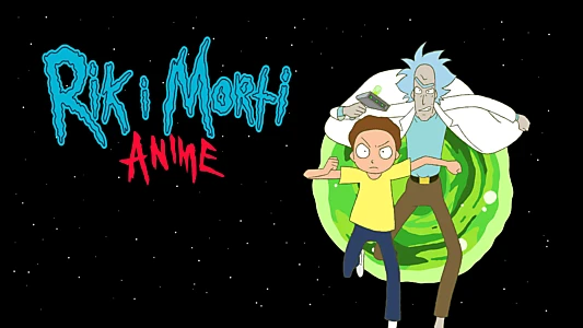 Rick and Morty: The Anime