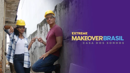 Extreme Makeover Brasil - Casa dos Sonhos