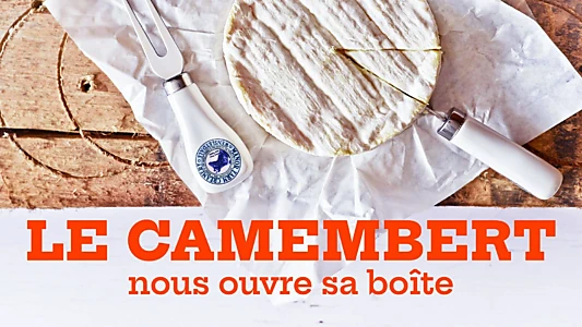 Le camembert nous ouvre sa boîte