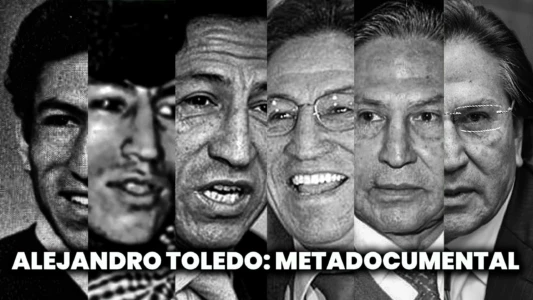 LA VIDA PÚBLICA DE ALEJANDRO TOLEDO (METADOCUMENTAL)