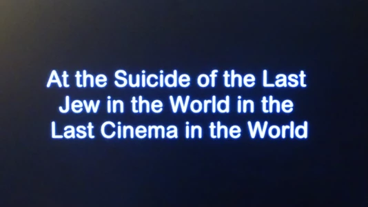 At the Suicide of the Last Jew in the World in the Last Cinema in the World
