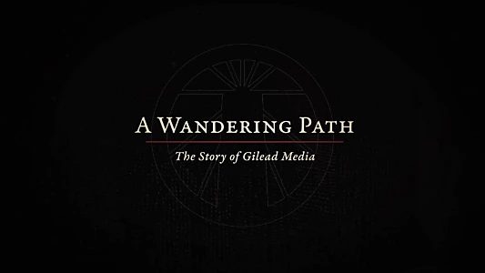 A Wandering Path (The Story of Gilead Media)