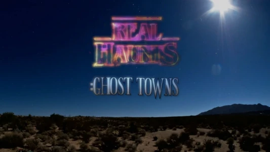 Watch Real Haunts: Ghost Towns Trailer