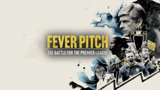 Watch Fever Pitch: The Battle for the Premier League Trailer