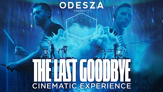 Watch ODESZA: The Last Goodbye Cinematic Experience Trailer