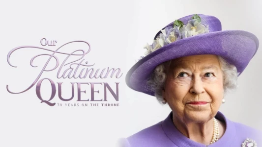 Watch Our Platinum Queen: 70 Years on the Throne Trailer