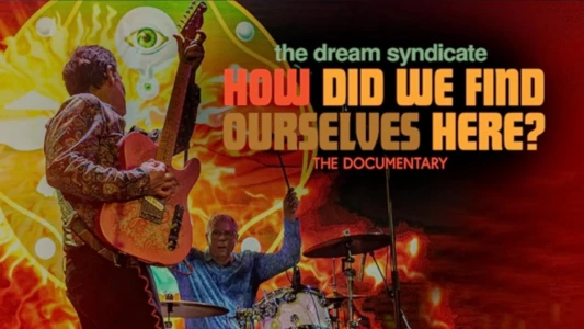 Watch The Dream Syndicate: How Did We Find Ourselves Here? Trailer