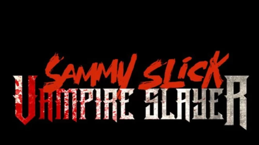 Watch Sammy Slick: Vampire Slayer Trailer