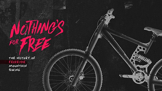 Watch Nothing's for Free: The History of Freeride Mountain Biking Trailer