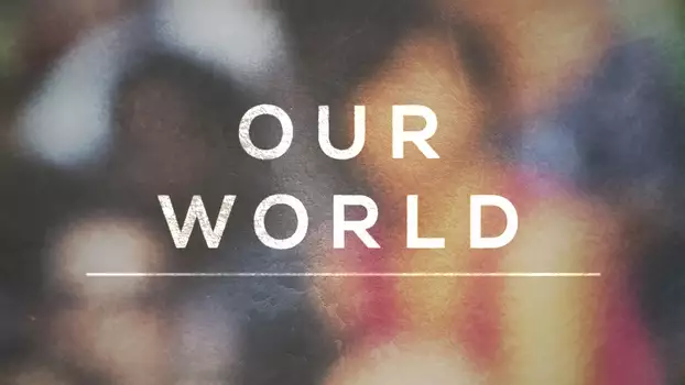 Watch Our World Trailer