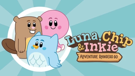 Luna, Chip & Inkie: Adventure Rangers Go