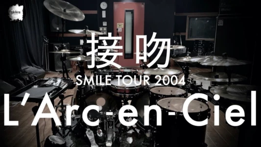 L'Arc~en~Ciel: SMILE TOUR 2004 -Zenkokuhen-