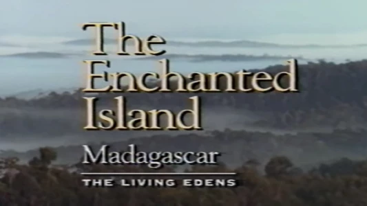 The Enchanted Island Madagascar: The Living Edens