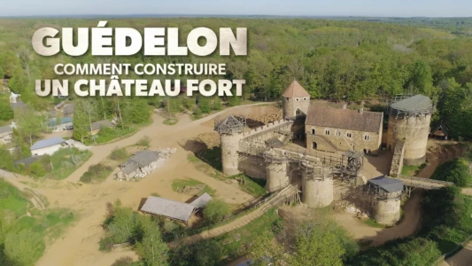 Guédelon : comment construire un château fort