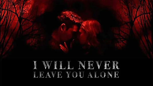 Watch I Will Never Leave You Alone Trailer